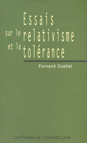 Essais sur le relativisme et la tolérance - Fernand Ouellet