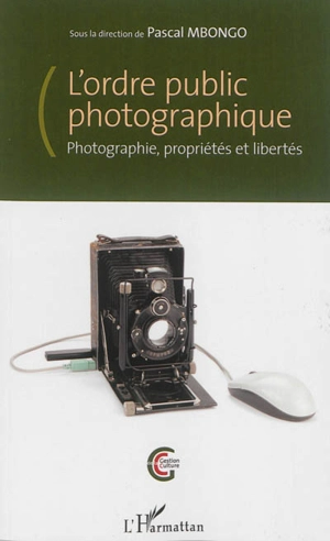 L'ordre public photographique : photographie, propriétés et libertés