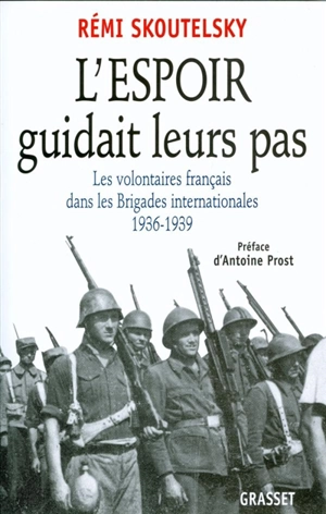 L'espoir guidait leurs pas : les volontaires français dans les brigades internationales, 1936-1939 - Rémi Skoutelsky