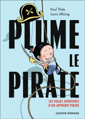 Plume le pirate. Les folles aventures d'un apprenti pirate - Paul Thiès