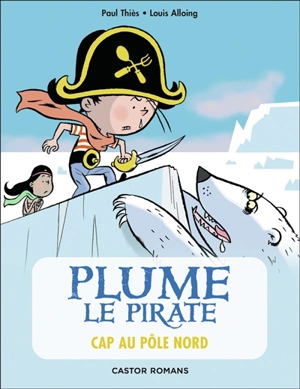 Plume le pirate. Vol. 8. Cap au pôle Nord - Paul Thiès