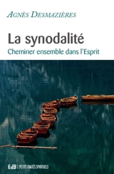 La synodalité : cheminer ensemble dans l'Esprit - Agnès Desmazières