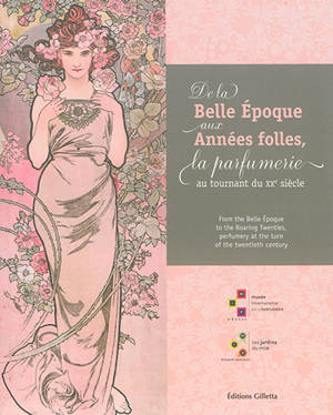 De la Belle Epoque aux Années folles, la parfumerie au tournant du XXe siècle. From the Belle Epoque to the Roaring twenties, perfumery at the turn of the twentieth century