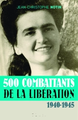 500 combattants de la Libération : 1940-1945 - Jean-Christophe Notin