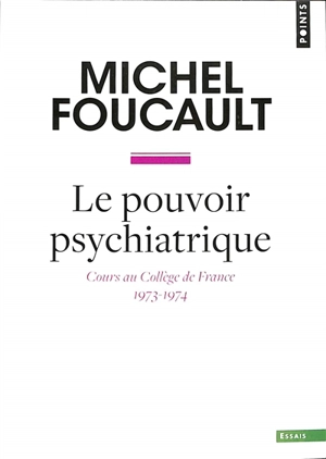 Le pouvoir psychiatrique : cours au Collège de France (1973-1974) - Michel Foucault