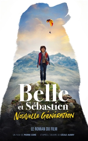 Belle et Sébastien : nouvelle génération : le roman du film - Christine Féret-Fleury