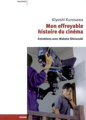 Mon effroyable histoire du cinéma : entretiens avec Makoto Shinozaki - Kiyoshi Kurosawa