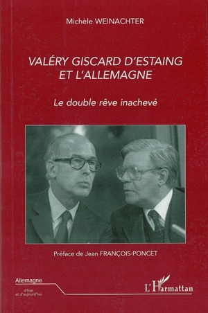Valéry Giscard d'Estaing et l'Allemagne : le double rêve inachevé - Michèle Weinachter