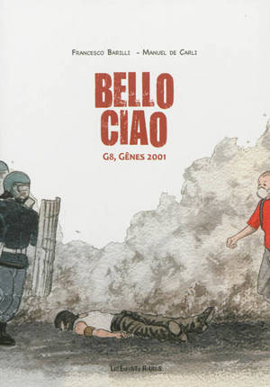 Bello ciao : G8, Gênes 2001 - Francesco Barilli