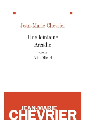 Une lointaine Arcadie - Jean-Marie Chevrier