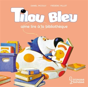 Tilou Bleu. Tilou Bleu aime lire à la bibliothèque - Daniel Picouly