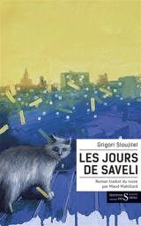 Les jours de Saveli : roman sur des chats et des hommes : les uns comme les autres jouent des vies - Grigori Sloujitel