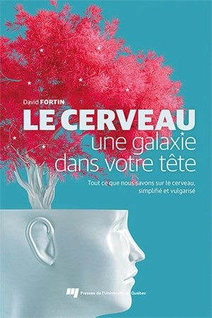 Le cerveau, une galaxie dans votre tête : Tout ce que nous savons sur le cerveau simplifié et vulgarisé - Fortin, David