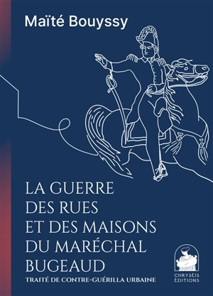 La guerre des rues et des maisons du maréchal Bugeaud : traité de contre-guérilla urbaine - Thomas-Robert Bugeaud