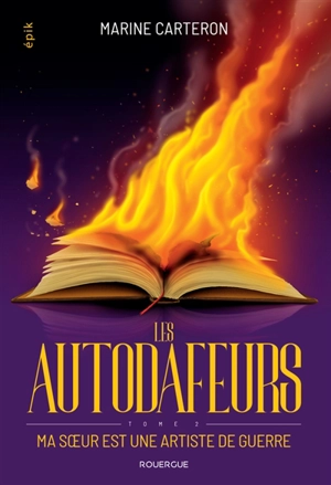 Les Autodafeurs. Vol. 2. Ma soeur est une artiste de guerre - Marine Carteron