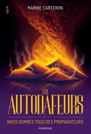 Les Autodafeurs. Vol. 3. Nous sommes tous des propagateurs - Marine Carteron