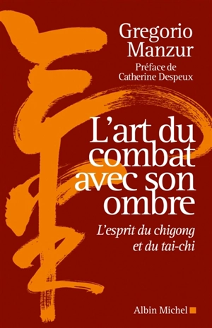 L'art du combat avec son ombre : l'esprit du chigong et du tai-chi - Gregorio Manzur