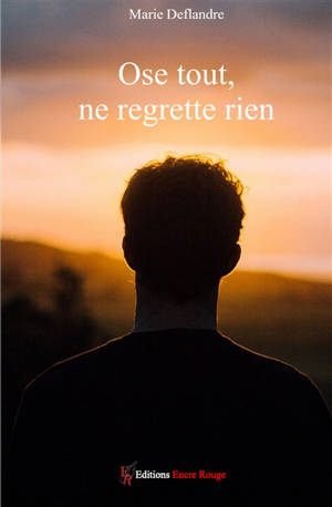 Ose tout, ne regrette rien - Marie Deflandre