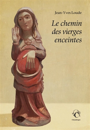 Le chemin des vierges enceintes : une autre voie pour Compostelle : récit - Jean-Yves Loude