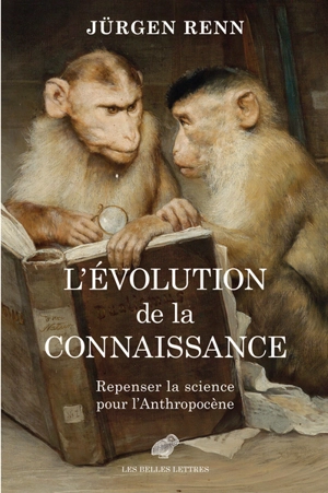 L'évolution de la connaissance : repenser la science pour l’anthropocène - Jürgen Renn