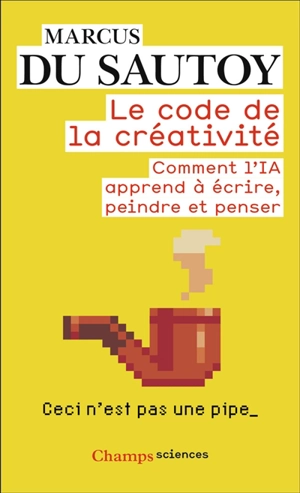 Le code de la créativité : comment l'IA apprend à écrire, peindre et penser - Marcus Du Sautoy