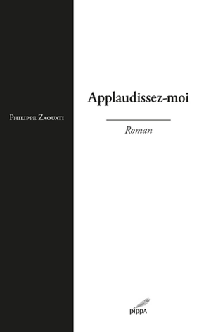 Applaudissez-moi ! - Philippe Zaouati