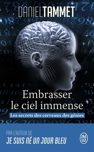 Embrasser le ciel immense : les secrets des cerveaux des génies - Daniel Tammet