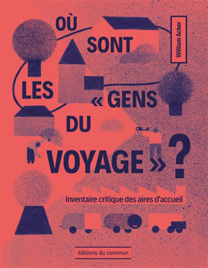 Où sont les gens du voyage ? : inventaire critique des aires d'accueil - William Acker