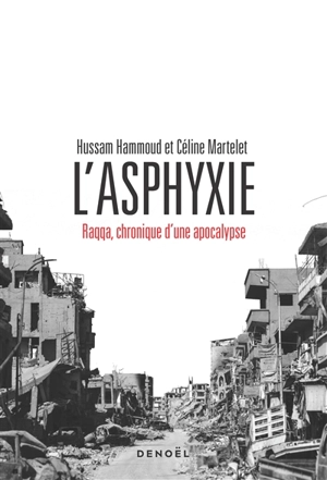 L'asphyxie : Raqqa, chronique d'une apocalypse - Hussam Hammoud