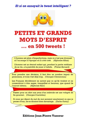 Petits et grands mots d'esprit... en 500 tweets ! : et si on essayait le tweet intelligent ? - Jean-Pierre Vasseur