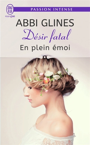 Désir fatal. Vol. 4. En plein émoi - Abbi Glines