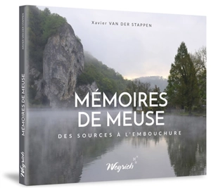 Mémoires de Meuse : des sources à l'embouchure - Xavier Van der Stappen