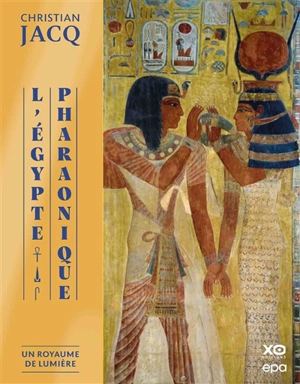 L'Egypte pharaonique. Vol. 1. Un royaume de lumière - Christian Jacq