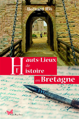 Hauts lieux de l'histoire en Bretagne - Bernard Rio