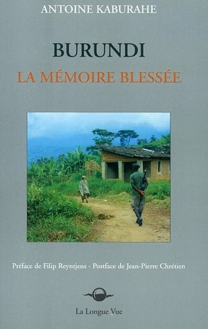 Burundi, la mémoire blessée - Antoine Kaburahe