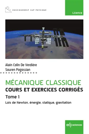 Mécanique classique : cours et exercices corrigés. Vol. 1. Lois de Newton, énergie, statique, gravitation - Alain Colin de Verdière