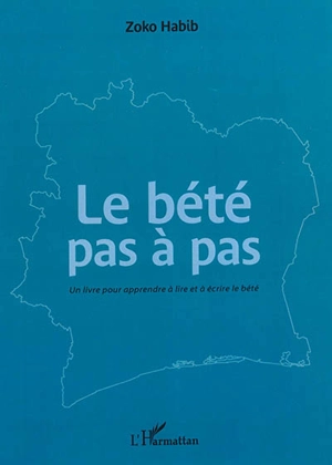 Le bété pas à pas : un livre pour apprendre à lire et à écrire le bété - Habib Zoko