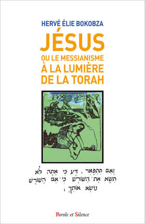 Jésus ou Le messianisme à la lumière de la Torah - Hervé Elie Bokobza