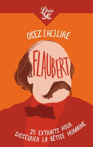 Osez (re)lire Flaubert : 25 extraits pour disséquer la bêtise humaine - Gustave Flaubert