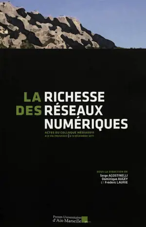 La richesse des réseaux numériques : actes du Colloque Médias 011, Aix-en-Provence, 8-9 décembre 2011 - Colloque Médias (11 ; 2011 ; Aix-en-Provence, Bouches-du-Rhône)