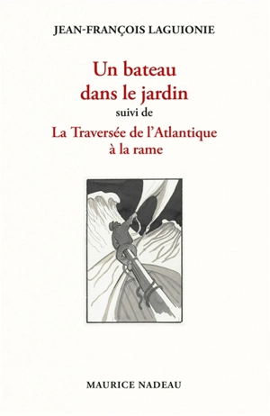 Un bateau dans le jardin. La traversée de l'Atlantique à la rame - Jean-François Laguionie