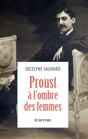 Proust à l'ombre des femmes - Jocelyne Sauvard