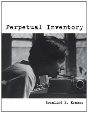 Rosalind Krauss Perpetual Inventory - Rosalind E. Krauss