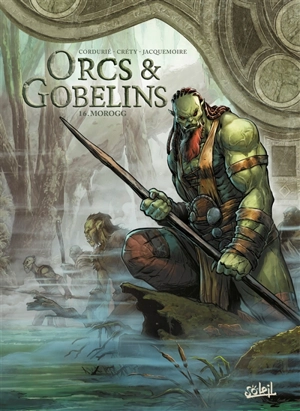 Orcs & gobelins. Vol. 16. Morogg - Sylvain Cordurié