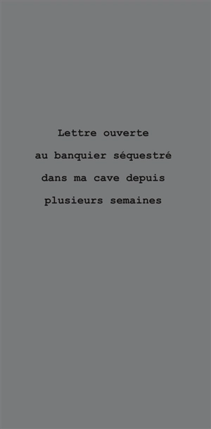 Lettre ouverte au banquier séquestré dans ma cave depuis plusieurs semaines - Eric Pessan