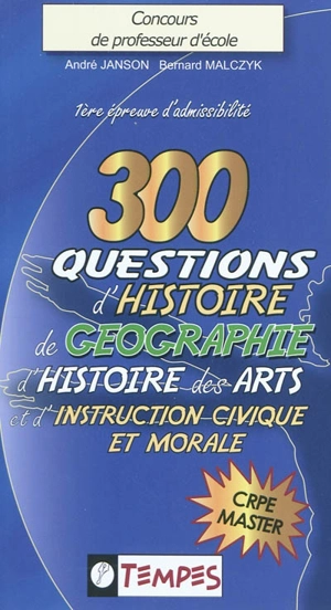 300 questions d'histoire, de géographie, d'histoire des arts & d'instruction civique et morale avec 120 confusions à éviter : concours de professeur d'école : 1ère épreuve d'admissibilité, CRPE master - André Janson