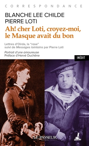 Ah ! Cher Loti, croyez-moi, le masque avait du bon : correspondance - Blanche Lee Childe