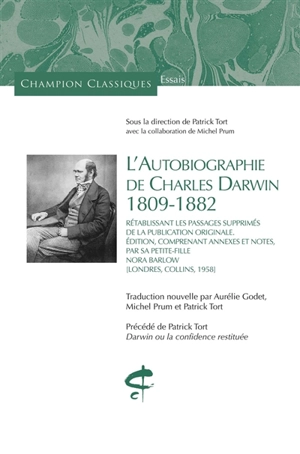 L'autobiographie de Charles Darwin : 1809-1882 : rétablissant les passages supprimés de la publication originale. Darwin ou La confidence restituée - Charles Darwin