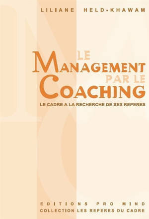 Le management par le coaching : le cadre à la recherche de ses repères - Liliane Held-Khawam