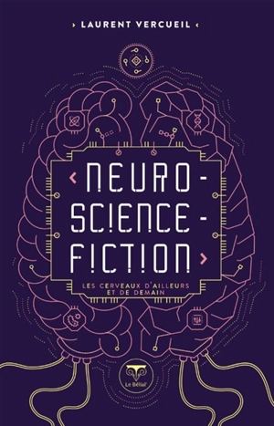 Neuro-science-fiction : les cerveaux d'ailleurs et de demain - Laurent Vercueil